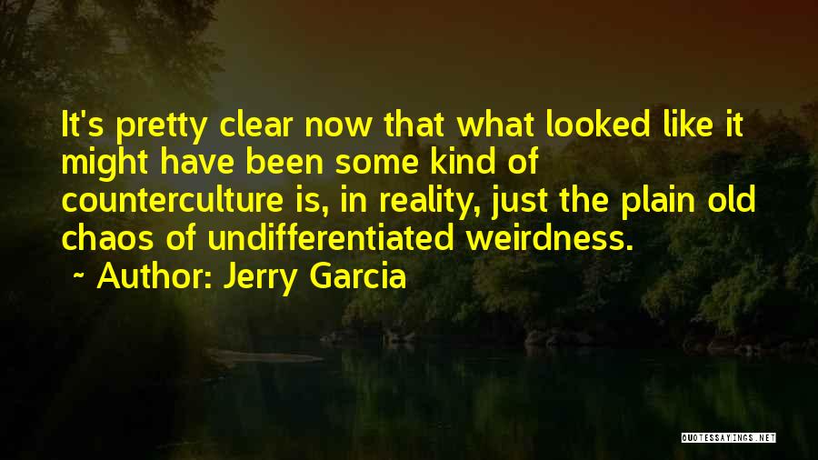 Jerry Garcia Quotes: It's Pretty Clear Now That What Looked Like It Might Have Been Some Kind Of Counterculture Is, In Reality, Just