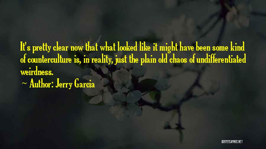 Jerry Garcia Quotes: It's Pretty Clear Now That What Looked Like It Might Have Been Some Kind Of Counterculture Is, In Reality, Just