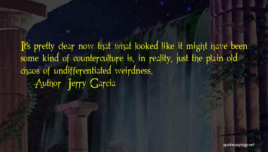 Jerry Garcia Quotes: It's Pretty Clear Now That What Looked Like It Might Have Been Some Kind Of Counterculture Is, In Reality, Just