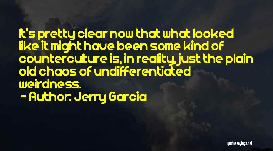 Jerry Garcia Quotes: It's Pretty Clear Now That What Looked Like It Might Have Been Some Kind Of Counterculture Is, In Reality, Just