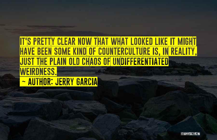Jerry Garcia Quotes: It's Pretty Clear Now That What Looked Like It Might Have Been Some Kind Of Counterculture Is, In Reality, Just