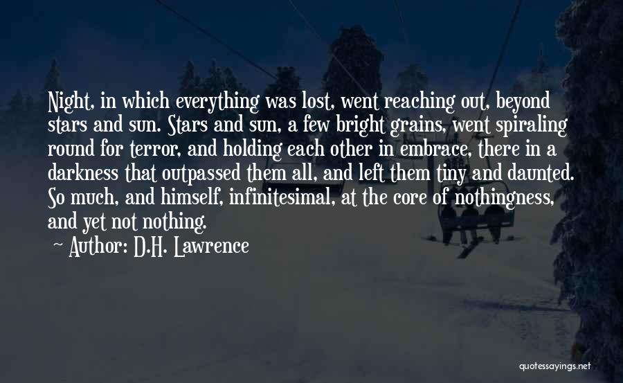 D.H. Lawrence Quotes: Night, In Which Everything Was Lost, Went Reaching Out, Beyond Stars And Sun. Stars And Sun, A Few Bright Grains,