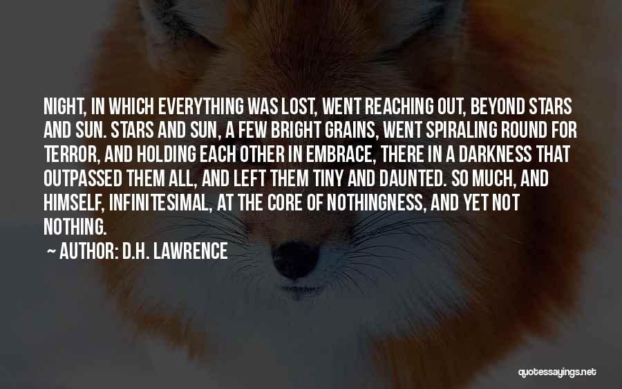 D.H. Lawrence Quotes: Night, In Which Everything Was Lost, Went Reaching Out, Beyond Stars And Sun. Stars And Sun, A Few Bright Grains,
