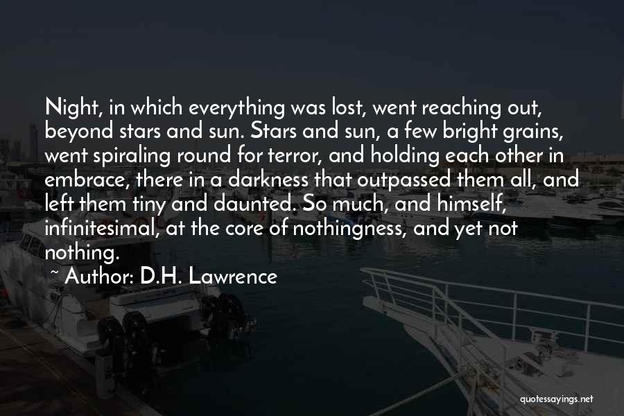 D.H. Lawrence Quotes: Night, In Which Everything Was Lost, Went Reaching Out, Beyond Stars And Sun. Stars And Sun, A Few Bright Grains,