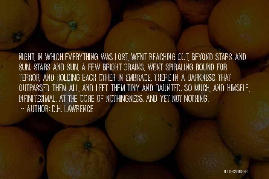 D.H. Lawrence Quotes: Night, In Which Everything Was Lost, Went Reaching Out, Beyond Stars And Sun. Stars And Sun, A Few Bright Grains,