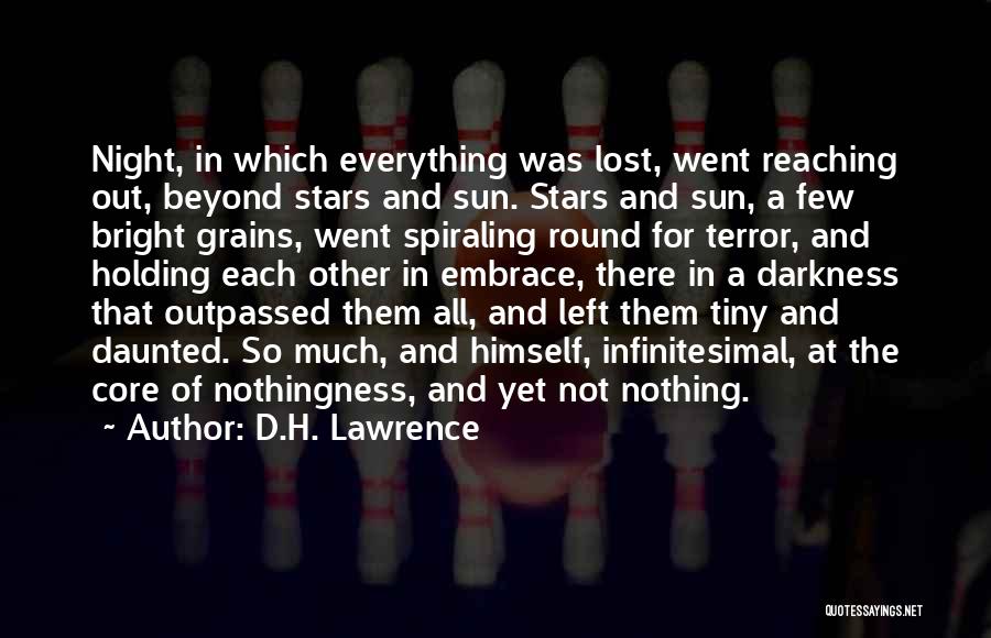 D.H. Lawrence Quotes: Night, In Which Everything Was Lost, Went Reaching Out, Beyond Stars And Sun. Stars And Sun, A Few Bright Grains,