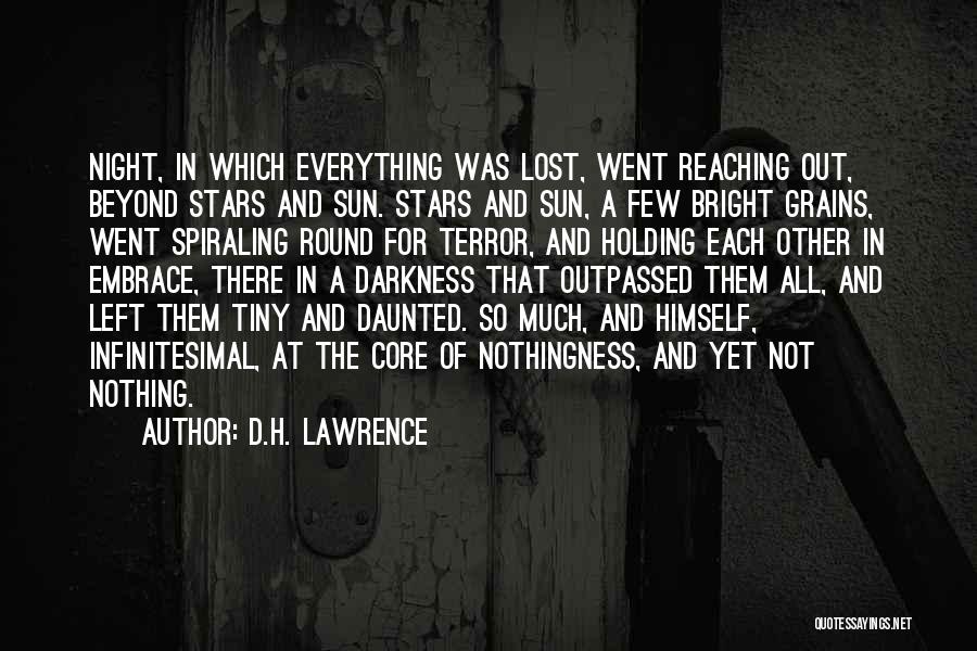 D.H. Lawrence Quotes: Night, In Which Everything Was Lost, Went Reaching Out, Beyond Stars And Sun. Stars And Sun, A Few Bright Grains,