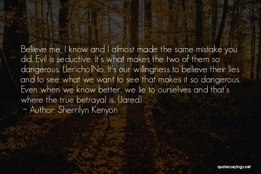 Sherrilyn Kenyon Quotes: Believe Me, I Know And I Almost Made The Same Mistake You Did. Evil Is Seductive. It's What Makes The