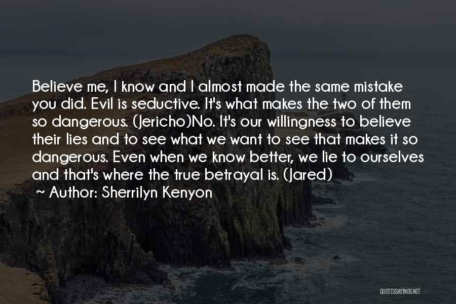 Sherrilyn Kenyon Quotes: Believe Me, I Know And I Almost Made The Same Mistake You Did. Evil Is Seductive. It's What Makes The