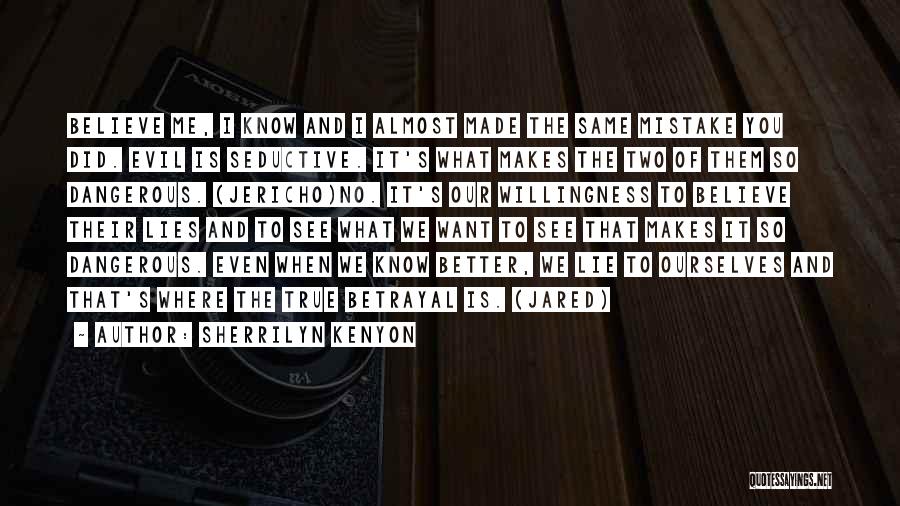 Sherrilyn Kenyon Quotes: Believe Me, I Know And I Almost Made The Same Mistake You Did. Evil Is Seductive. It's What Makes The