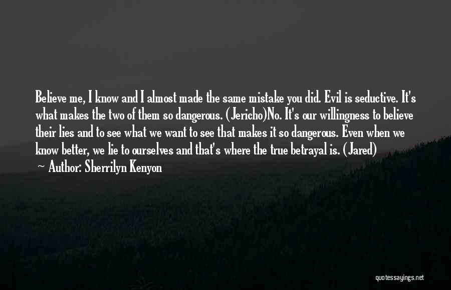 Sherrilyn Kenyon Quotes: Believe Me, I Know And I Almost Made The Same Mistake You Did. Evil Is Seductive. It's What Makes The