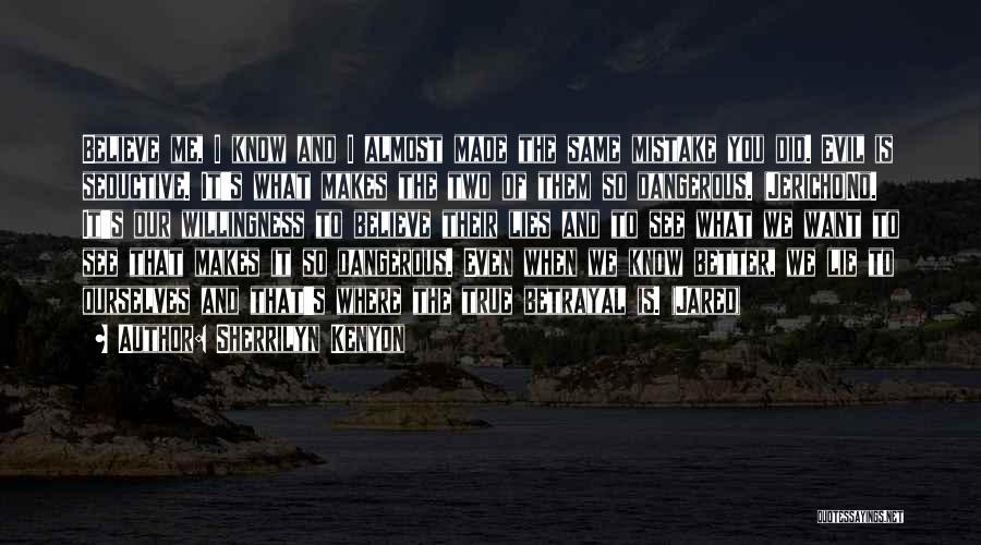 Sherrilyn Kenyon Quotes: Believe Me, I Know And I Almost Made The Same Mistake You Did. Evil Is Seductive. It's What Makes The
