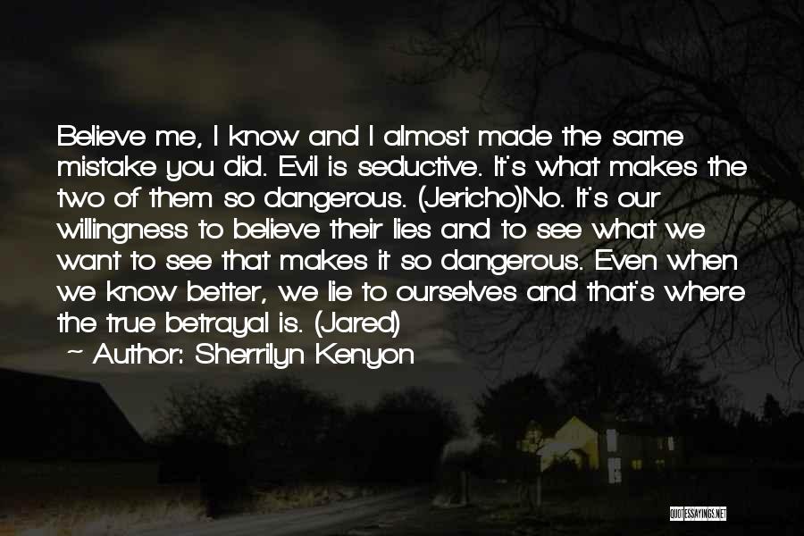 Sherrilyn Kenyon Quotes: Believe Me, I Know And I Almost Made The Same Mistake You Did. Evil Is Seductive. It's What Makes The