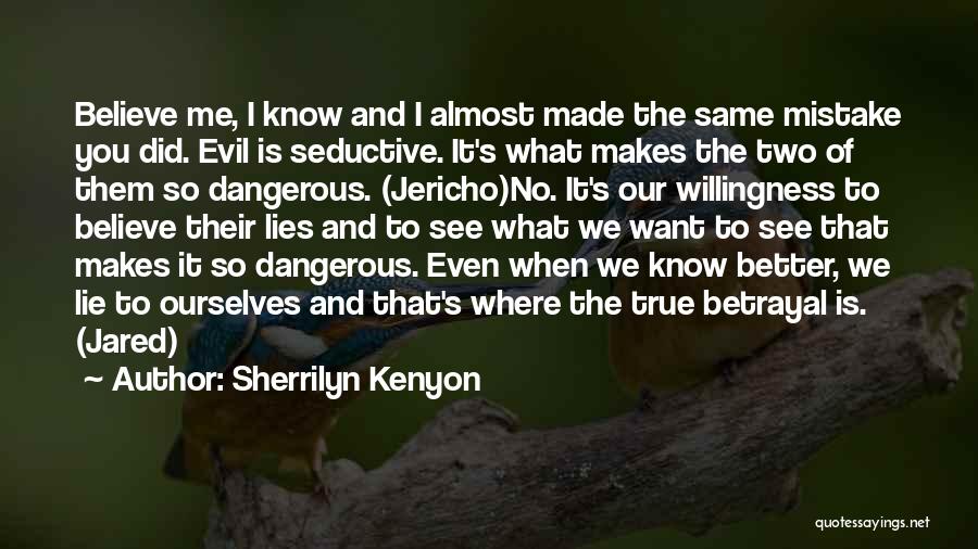 Sherrilyn Kenyon Quotes: Believe Me, I Know And I Almost Made The Same Mistake You Did. Evil Is Seductive. It's What Makes The