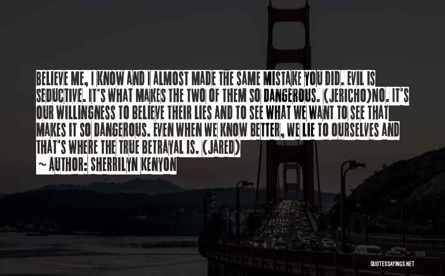 Sherrilyn Kenyon Quotes: Believe Me, I Know And I Almost Made The Same Mistake You Did. Evil Is Seductive. It's What Makes The