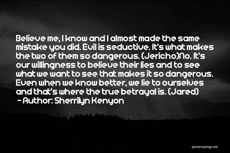 Sherrilyn Kenyon Quotes: Believe Me, I Know And I Almost Made The Same Mistake You Did. Evil Is Seductive. It's What Makes The