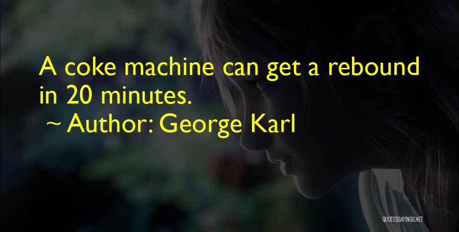 George Karl Quotes: A Coke Machine Can Get A Rebound In 20 Minutes.