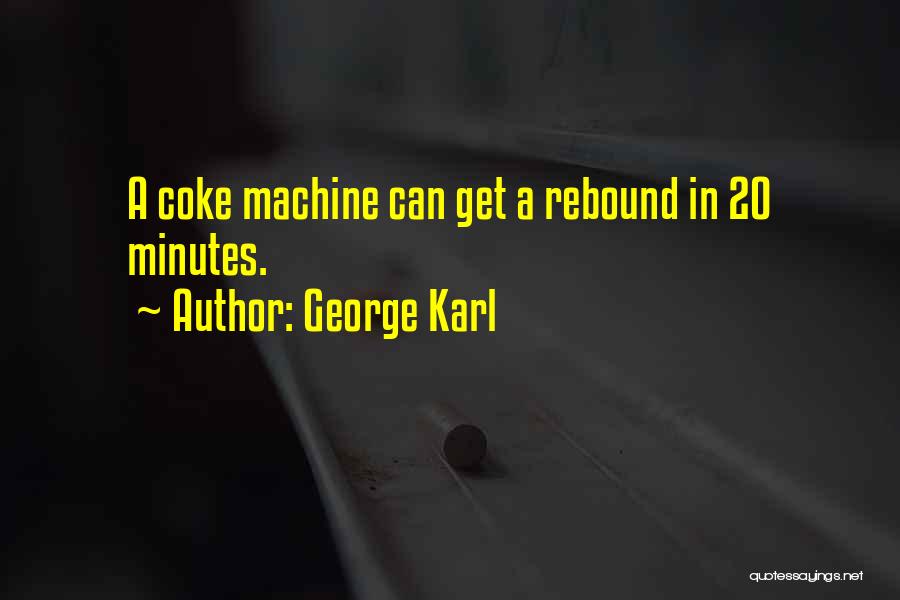 George Karl Quotes: A Coke Machine Can Get A Rebound In 20 Minutes.