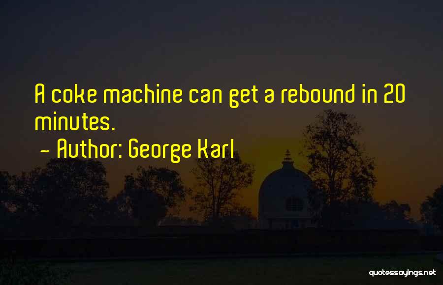 George Karl Quotes: A Coke Machine Can Get A Rebound In 20 Minutes.
