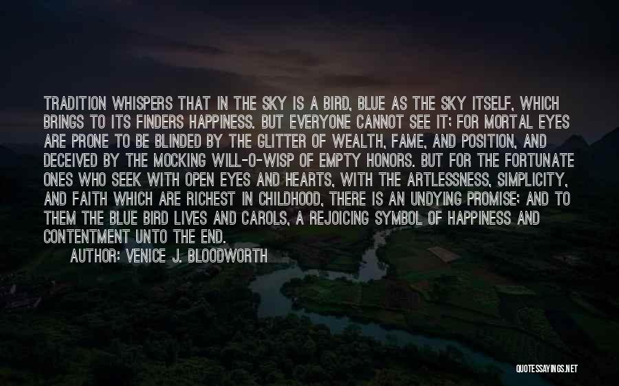 Venice J. Bloodworth Quotes: Tradition Whispers That In The Sky Is A Bird, Blue As The Sky Itself, Which Brings To Its Finders Happiness.