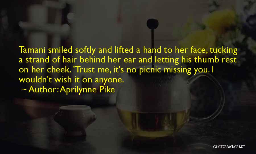 Aprilynne Pike Quotes: Tamani Smiled Softly And Lifted A Hand To Her Face, Tucking A Strand Of Hair Behind Her Ear And Letting