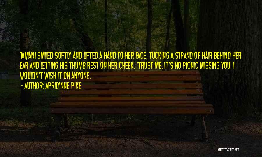 Aprilynne Pike Quotes: Tamani Smiled Softly And Lifted A Hand To Her Face, Tucking A Strand Of Hair Behind Her Ear And Letting