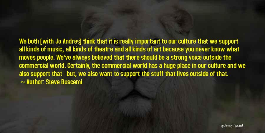 Steve Buscemi Quotes: We Both [with Jo Andres] Think That It Is Really Important To Our Culture That We Support All Kinds Of