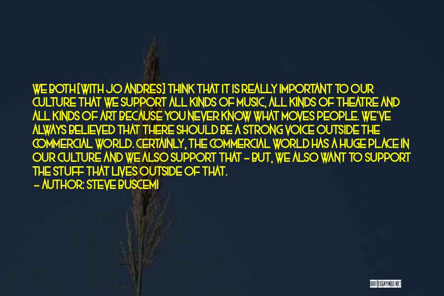 Steve Buscemi Quotes: We Both [with Jo Andres] Think That It Is Really Important To Our Culture That We Support All Kinds Of