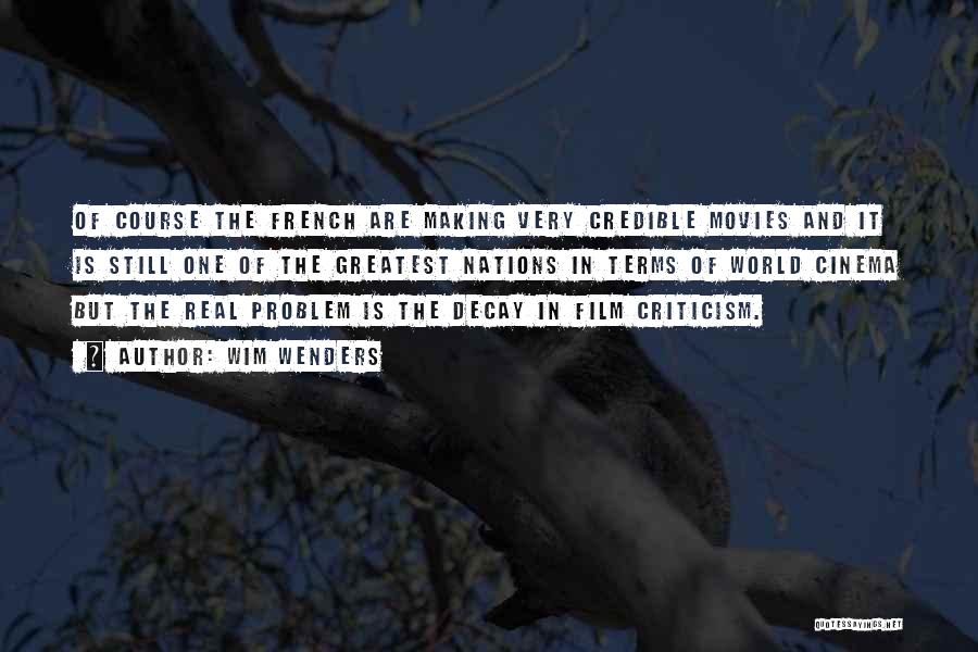 Wim Wenders Quotes: Of Course The French Are Making Very Credible Movies And It Is Still One Of The Greatest Nations In Terms