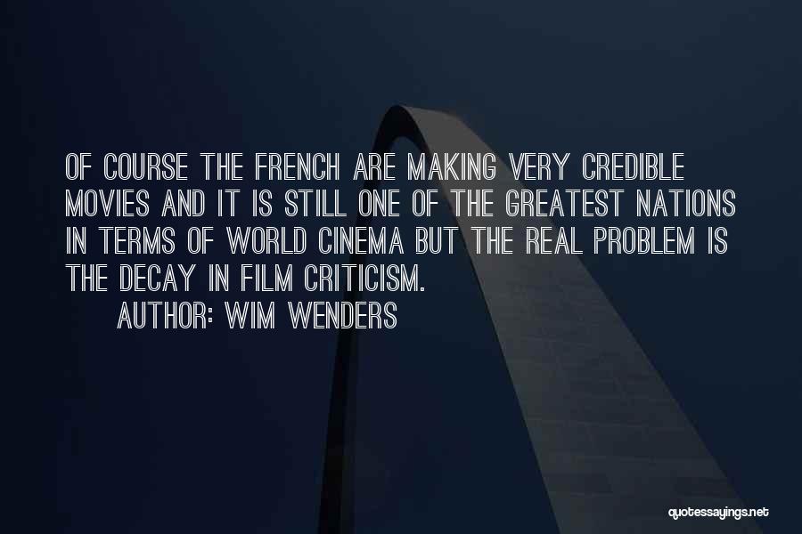 Wim Wenders Quotes: Of Course The French Are Making Very Credible Movies And It Is Still One Of The Greatest Nations In Terms