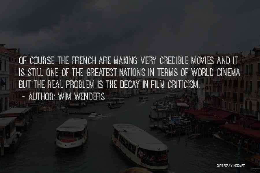 Wim Wenders Quotes: Of Course The French Are Making Very Credible Movies And It Is Still One Of The Greatest Nations In Terms