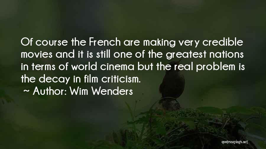 Wim Wenders Quotes: Of Course The French Are Making Very Credible Movies And It Is Still One Of The Greatest Nations In Terms