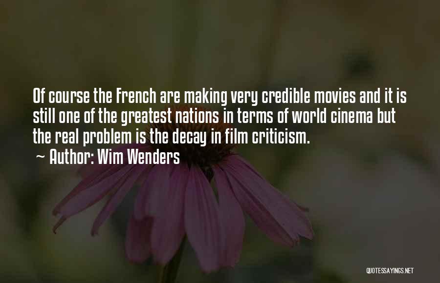 Wim Wenders Quotes: Of Course The French Are Making Very Credible Movies And It Is Still One Of The Greatest Nations In Terms