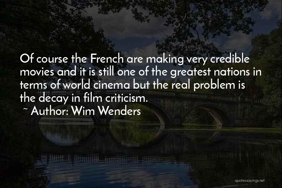 Wim Wenders Quotes: Of Course The French Are Making Very Credible Movies And It Is Still One Of The Greatest Nations In Terms