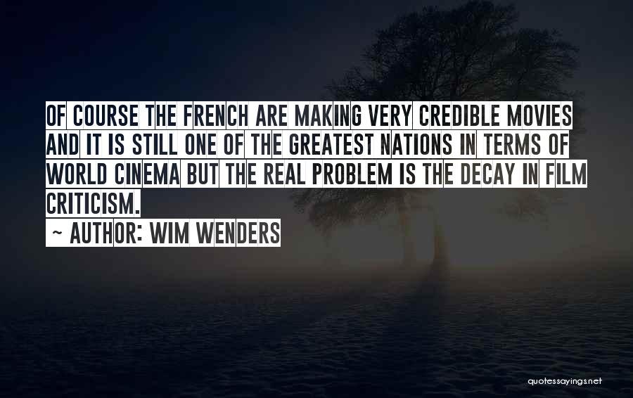 Wim Wenders Quotes: Of Course The French Are Making Very Credible Movies And It Is Still One Of The Greatest Nations In Terms