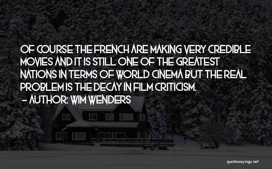 Wim Wenders Quotes: Of Course The French Are Making Very Credible Movies And It Is Still One Of The Greatest Nations In Terms