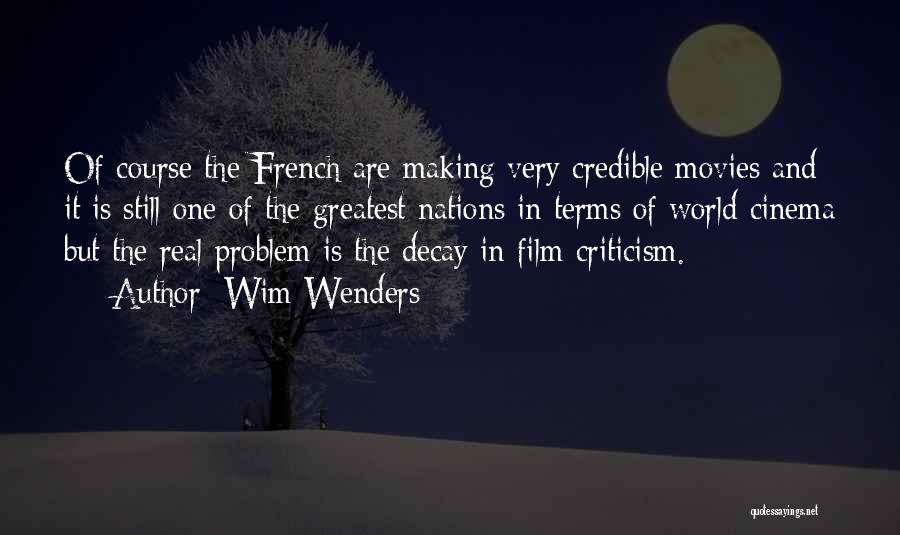 Wim Wenders Quotes: Of Course The French Are Making Very Credible Movies And It Is Still One Of The Greatest Nations In Terms