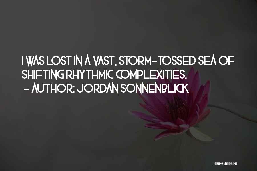 Jordan Sonnenblick Quotes: I Was Lost In A Vast, Storm-tossed Sea Of Shifting Rhythmic Complexities.