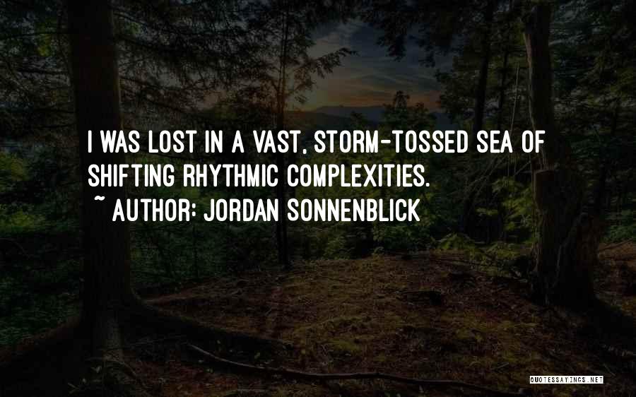 Jordan Sonnenblick Quotes: I Was Lost In A Vast, Storm-tossed Sea Of Shifting Rhythmic Complexities.