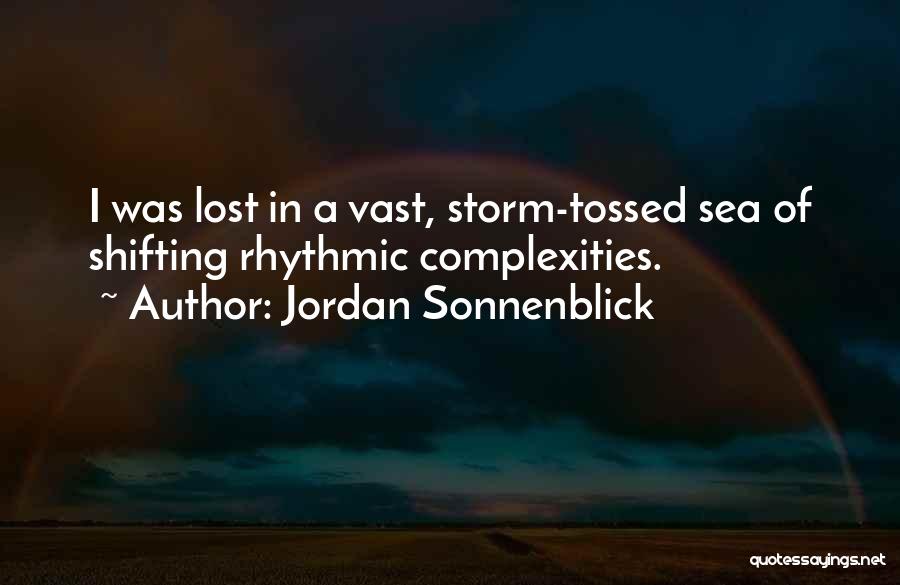 Jordan Sonnenblick Quotes: I Was Lost In A Vast, Storm-tossed Sea Of Shifting Rhythmic Complexities.