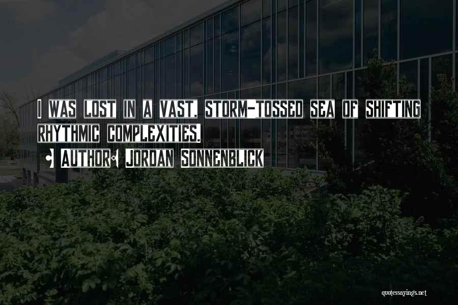 Jordan Sonnenblick Quotes: I Was Lost In A Vast, Storm-tossed Sea Of Shifting Rhythmic Complexities.