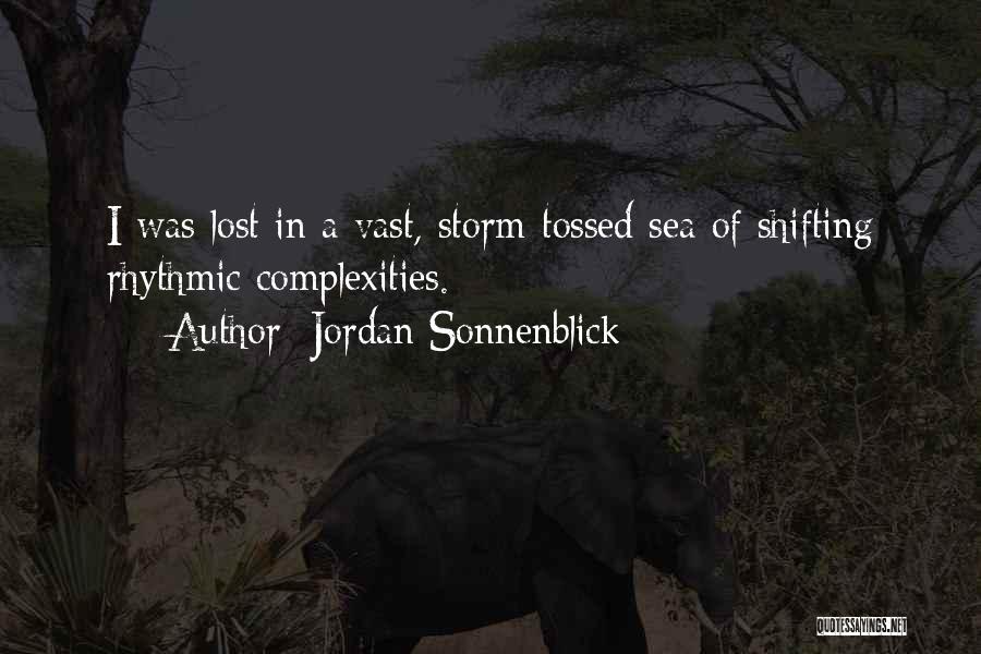 Jordan Sonnenblick Quotes: I Was Lost In A Vast, Storm-tossed Sea Of Shifting Rhythmic Complexities.