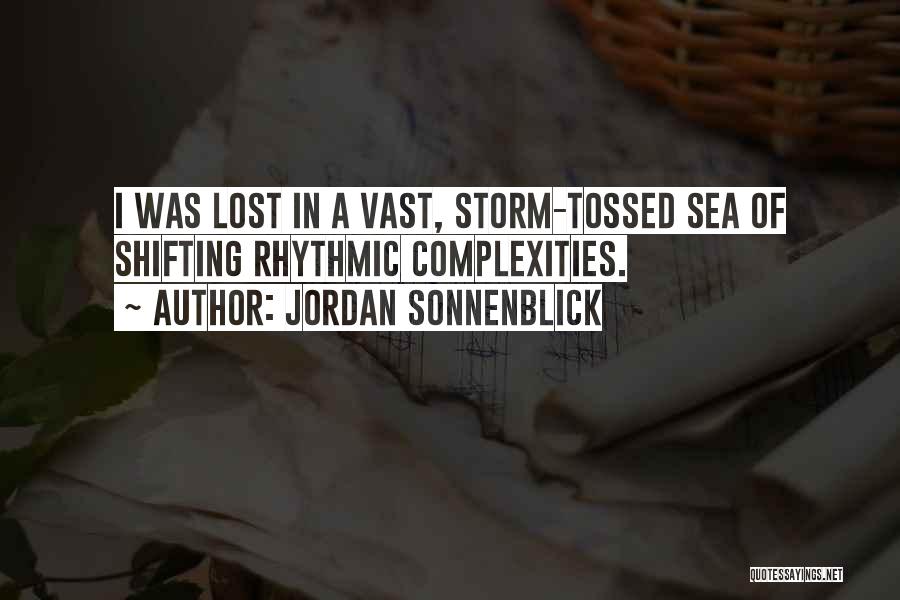 Jordan Sonnenblick Quotes: I Was Lost In A Vast, Storm-tossed Sea Of Shifting Rhythmic Complexities.