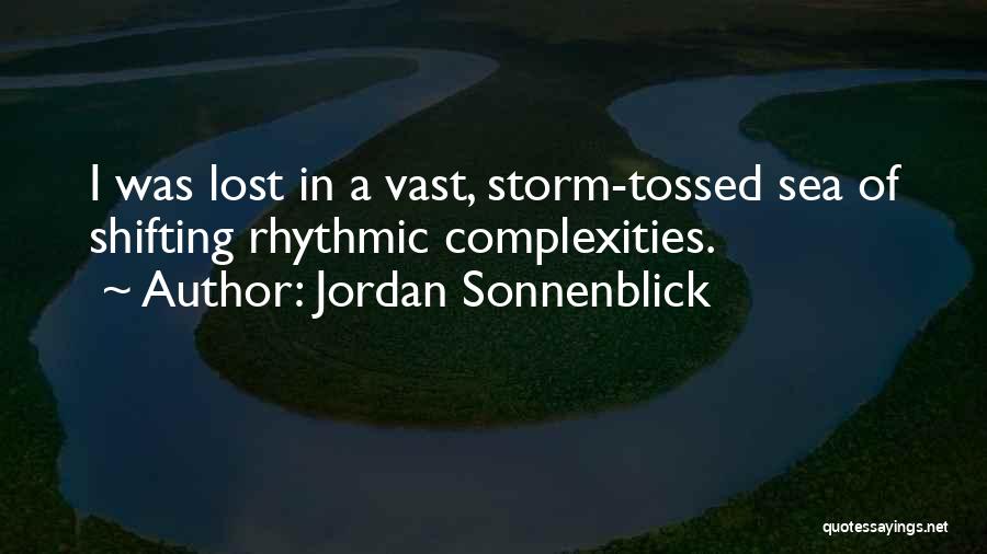 Jordan Sonnenblick Quotes: I Was Lost In A Vast, Storm-tossed Sea Of Shifting Rhythmic Complexities.