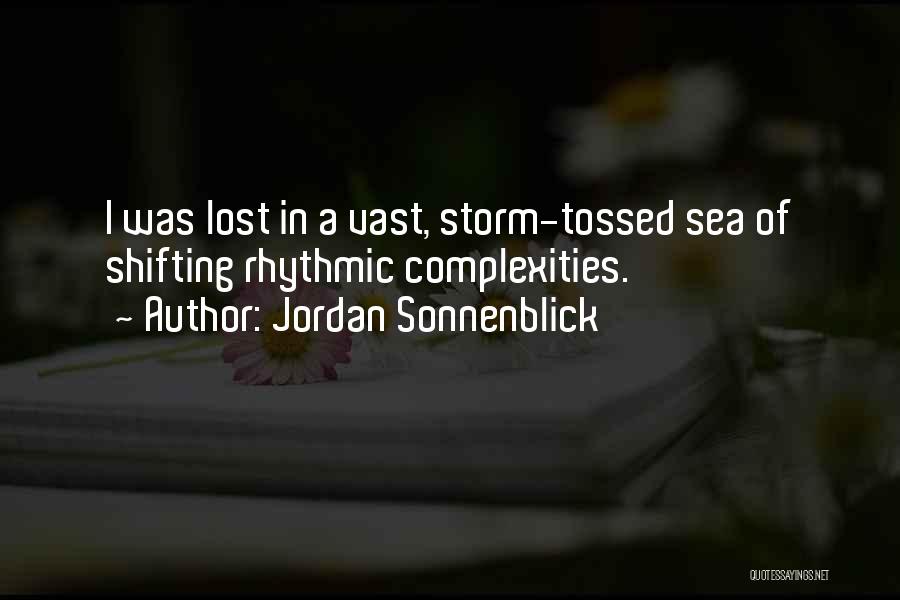 Jordan Sonnenblick Quotes: I Was Lost In A Vast, Storm-tossed Sea Of Shifting Rhythmic Complexities.