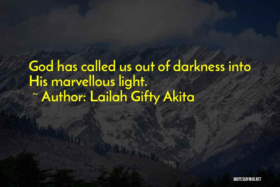 Lailah Gifty Akita Quotes: God Has Called Us Out Of Darkness Into His Marvellous Light.