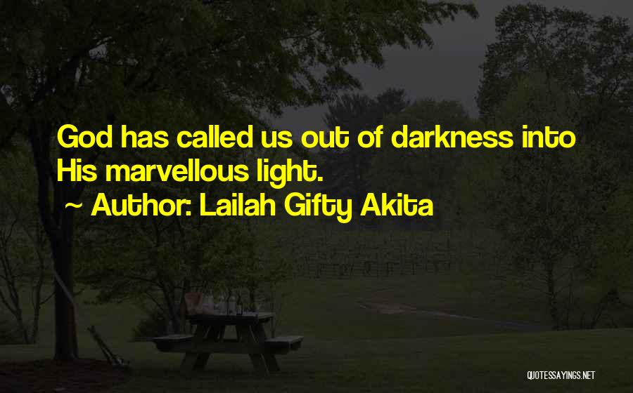 Lailah Gifty Akita Quotes: God Has Called Us Out Of Darkness Into His Marvellous Light.