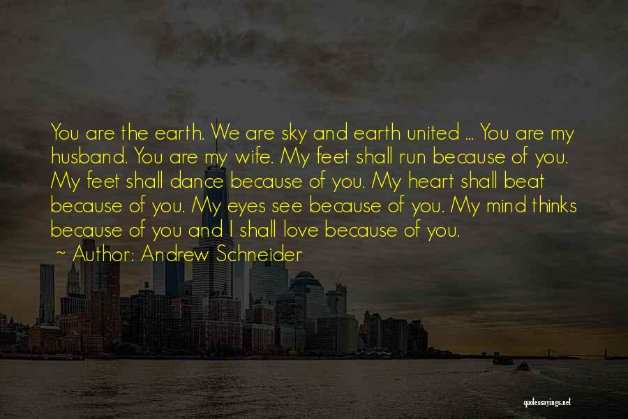 Andrew Schneider Quotes: You Are The Earth. We Are Sky And Earth United ... You Are My Husband. You Are My Wife. My