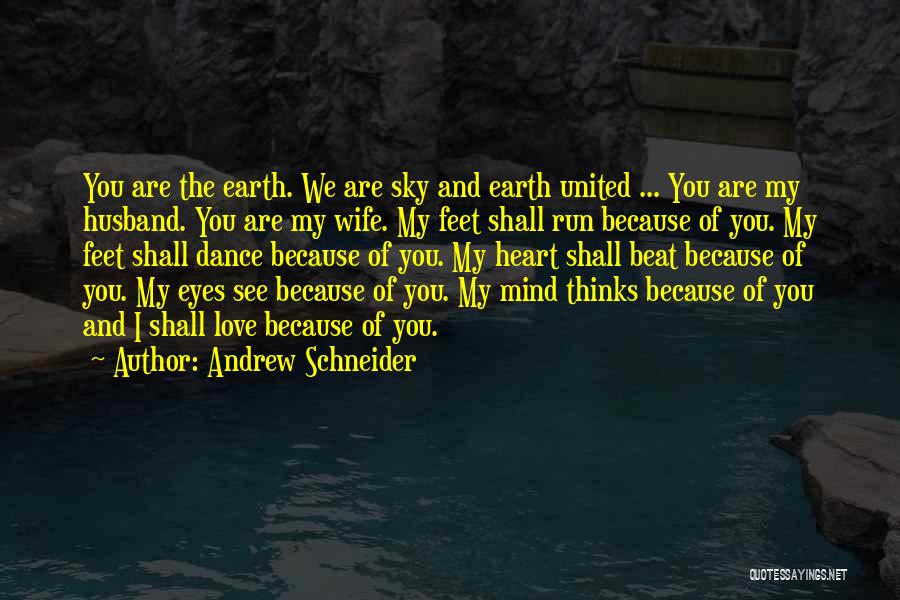 Andrew Schneider Quotes: You Are The Earth. We Are Sky And Earth United ... You Are My Husband. You Are My Wife. My