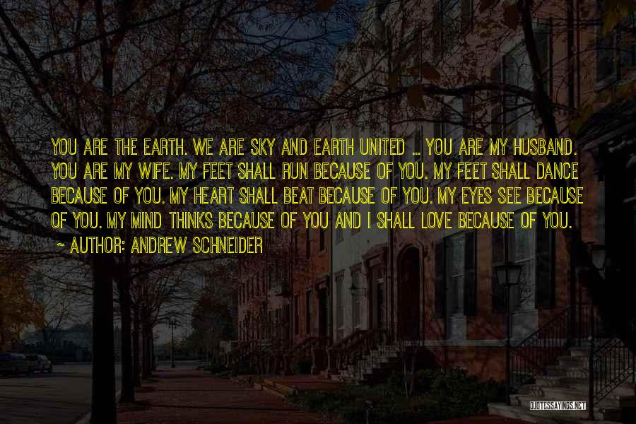 Andrew Schneider Quotes: You Are The Earth. We Are Sky And Earth United ... You Are My Husband. You Are My Wife. My